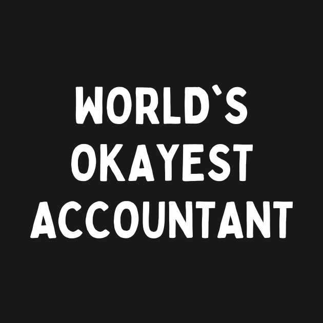 Worlds okayest accountant by Word and Saying