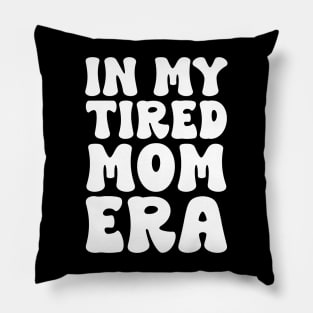 In my tired mom era funny Pillow