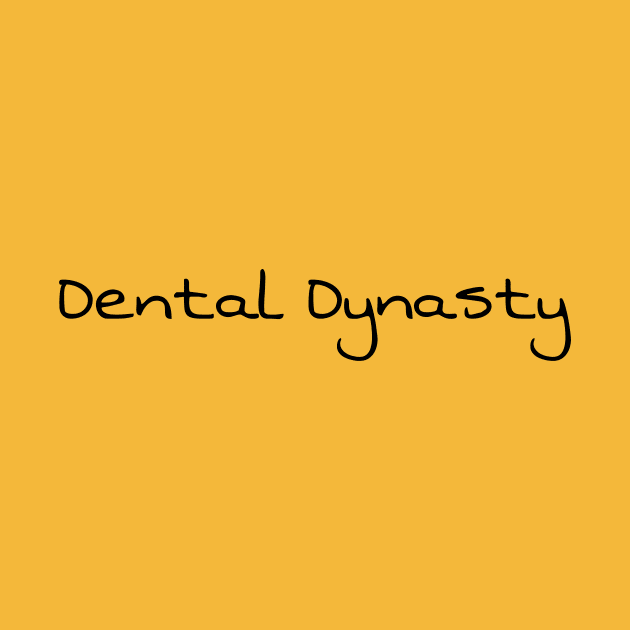 Dental Dynasty - Funny Dentistry Dentists Sassy Gifts by Orento
