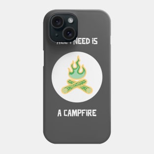 Camping All I Need Is A Campfire Phone Case