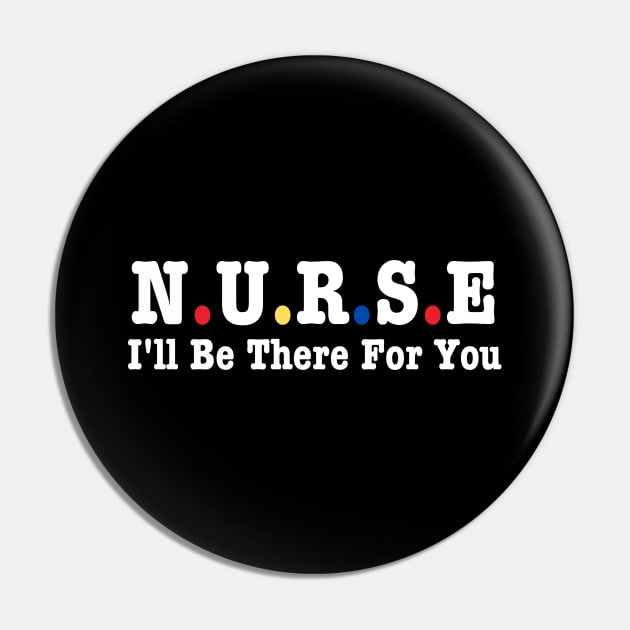 Nurse I'll Be There For You Pin by HobbyAndArt