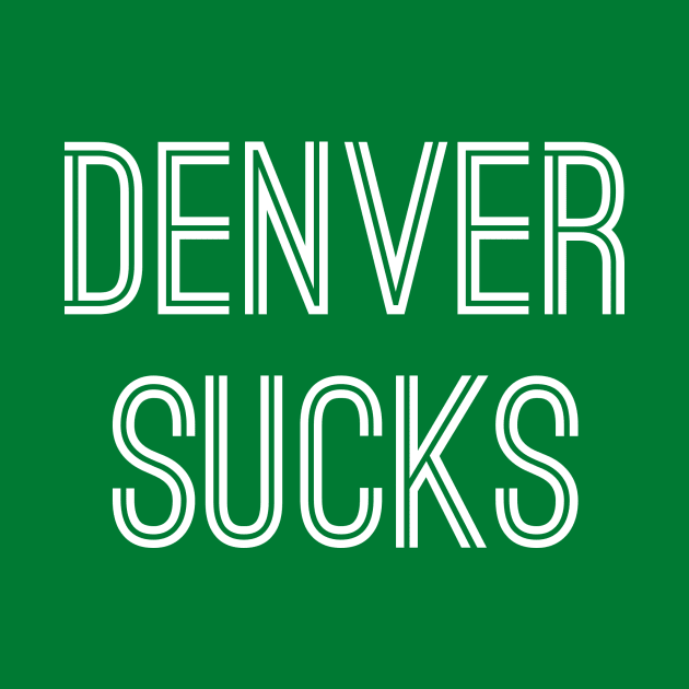 Denver Sucks (White Text) by caknuck