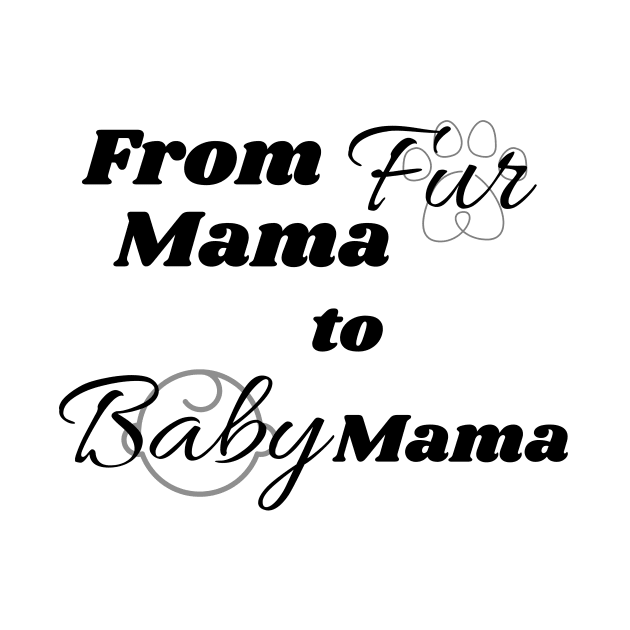 Fur mama to baby mama by SereniTee Designs