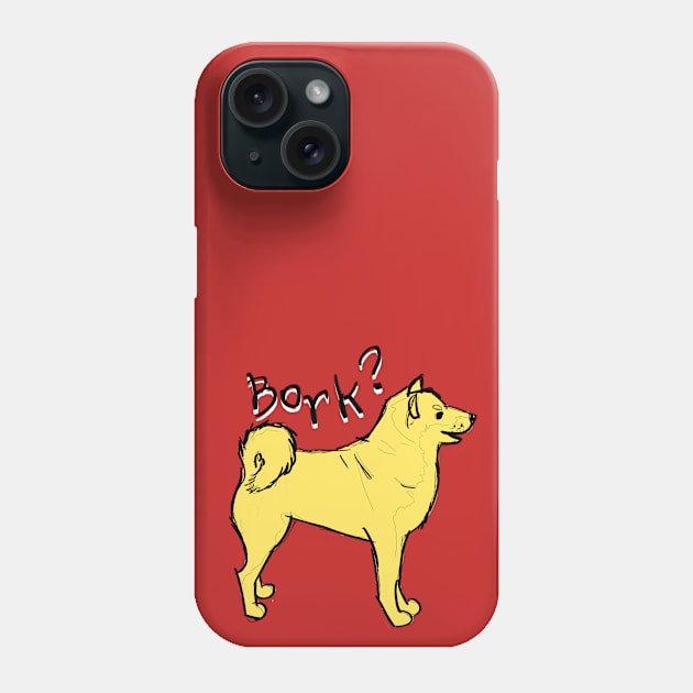 Bork? Phone Case by @akaluciarts