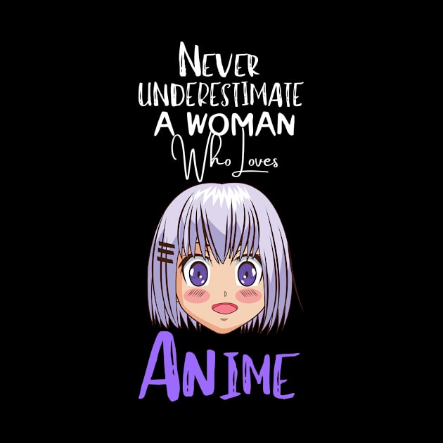 never underestimate a woman who loves Anime Funny Anime Gift by DRISSI