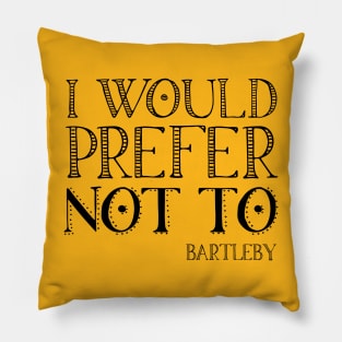 "I would prefer not to" - book quote, Bartleby the Scrivener, Melville (black text) Pillow