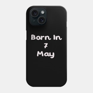 Born In 7 May Phone Case