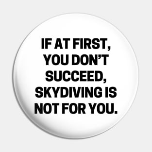 If at first, you don’t succeed, skydiving is not for you Pin