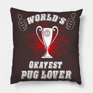 WORLD'S OKAYEST PUG LOVER Pillow