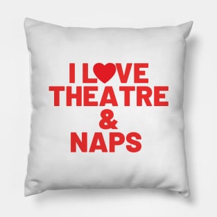 I Love Theatre And Naps Pillow