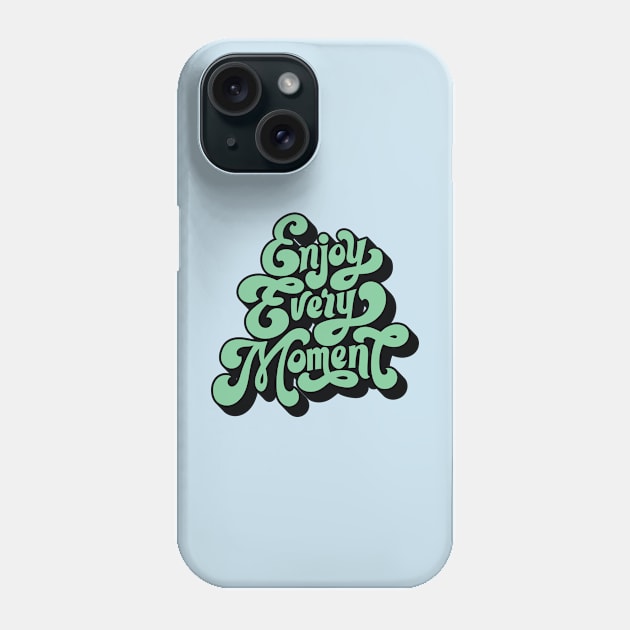 Enjoy Every Moment Phone Case by Dawn Star Designs