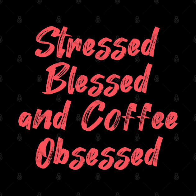 Stressed Blessed and Coffee Obsessed by yalp.play