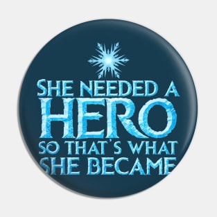 She Needed a Hero (Ice Queen Version) Pin