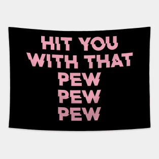 Hit You With That Pew Pew Pew Tapestry