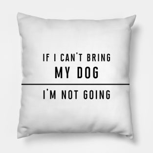 If I can't bring my dog... Pillow