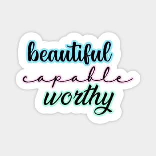 Beautiful, capable, worthy Magnet