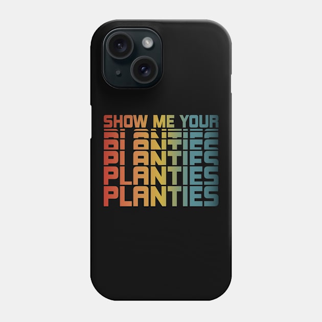 Show Me Your Planties Phone Case by SbeenShirts