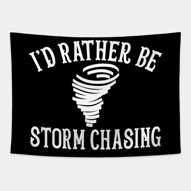 Funny Stormchaser I'd Rather Be Storm Chasing Tapestry by theperfectpresents