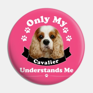 Only My Cavalier Understands Me T-shirts and Gifts Pin