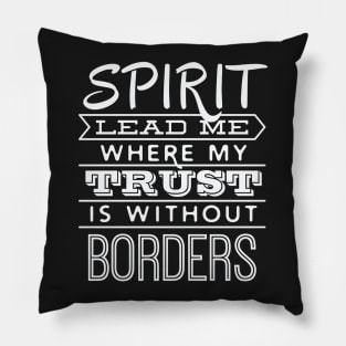Spirit Lead Me Where My Trust is Without Borders – Pillow