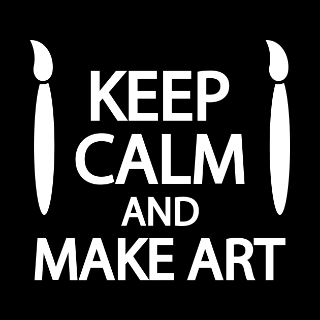 Keep calm and make art by It'sMyTime