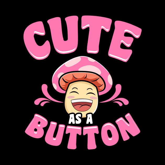 Adorable Cute As a Button Mushroom Pun Smiling by theperfectpresents