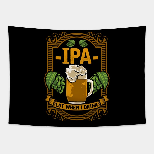 Cute IPA Lot When I Drink Funny Beer Drinking Pun Tapestry by theperfectpresents