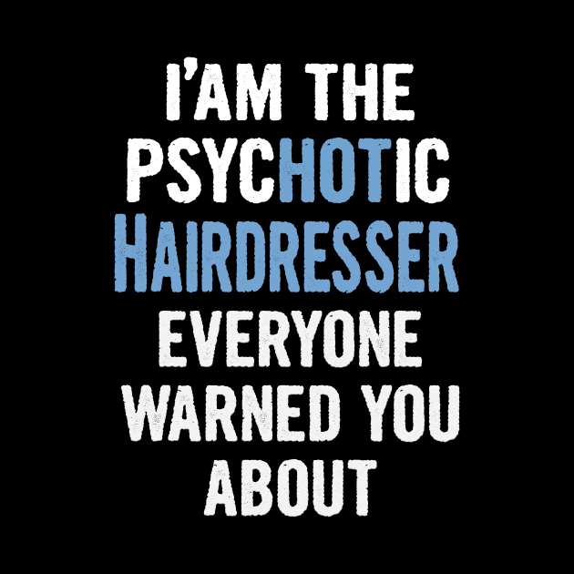 Tshirt Gift For Hairdressers - Psychotic by divawaddle