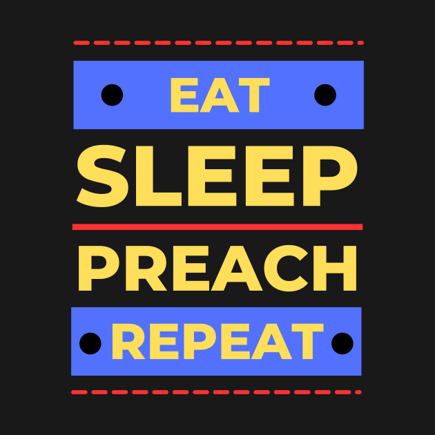 Eat Sleep Preach Repeat | Christian by All Things Gospel