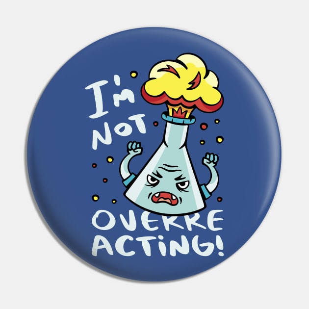 I'm Not Overreacting // Funny Chemistry Pun Pin by SLAG_Creative