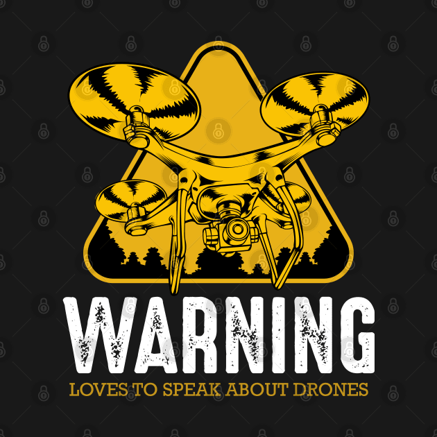 Drone - Warning Loves To Speak About Drones by Lumio Gifts