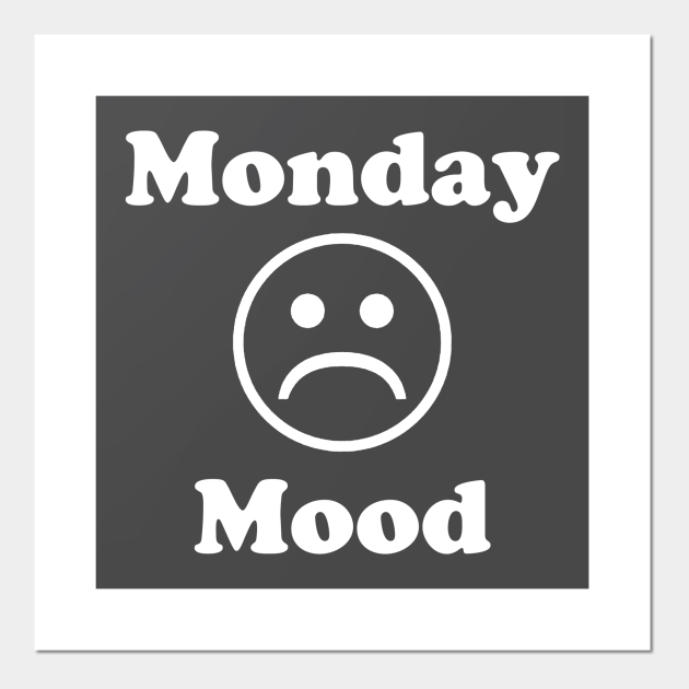 Monday Mood Funny Sarcastic Humor - Monday - Posters and Art Prints | TeePublic Monday Mood Funny Sarcastic Humor - Monday - Posters and Art Prints | TeePublic