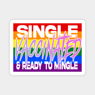 Single Vaccinated and Ready to MINGLE (lgbtq edition) Magnet