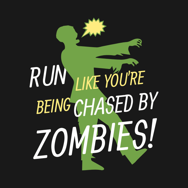 Run Like You're Being Chased By Zombies by Seopdesigns