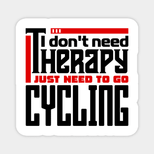 I don't need therapy, I just need to go cycling Magnet