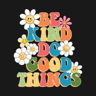 Be Kind Do Good Things Flowers T-Shirt