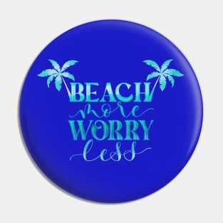 Beach More. Worry Less. Pin