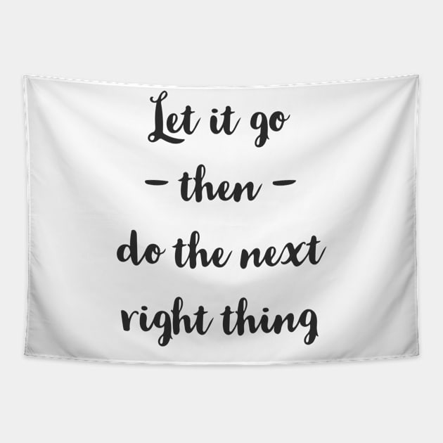 Let It Go Then Do The Next Right Thing Tapestry by Red Wolf Rustics And Outfitters