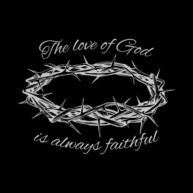 'The Love Of God Is Always Faithful' Love For Religion Shirt by ourwackyhome