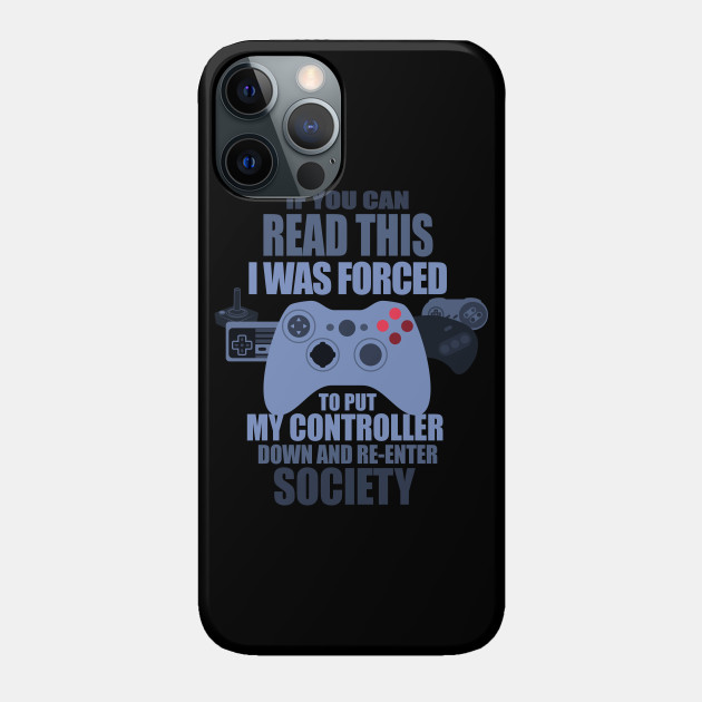 I Was Forced To Put My Controller Down Funny Gamer Gaming T-Shirt - Videogame - Phone Case