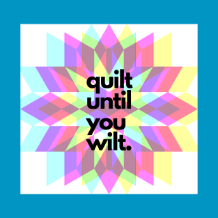 Quilt Wit - Quilt until you wilt T-Shirt