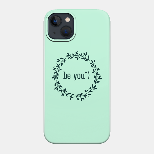 Be you, inspirational quote - Be Yourself Quote - Phone Case