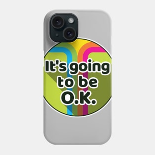 It's going to be OK Phone Case