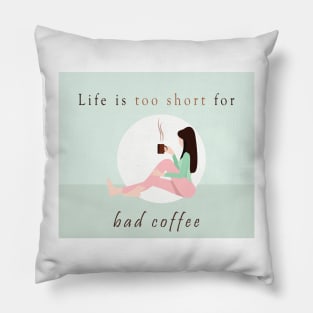 Life is too short for bad coffee Pillow