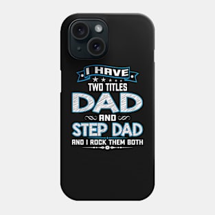 I Have Two Titles Dad And Step Dad Funny Fathers Day Gifts Phone Case