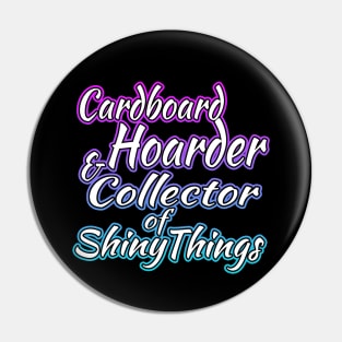 Cardboard Hoarder And Collector Of Shiny Things Pin