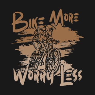 Bike More Worry Less Mountainbiking Downhill T-Shirt