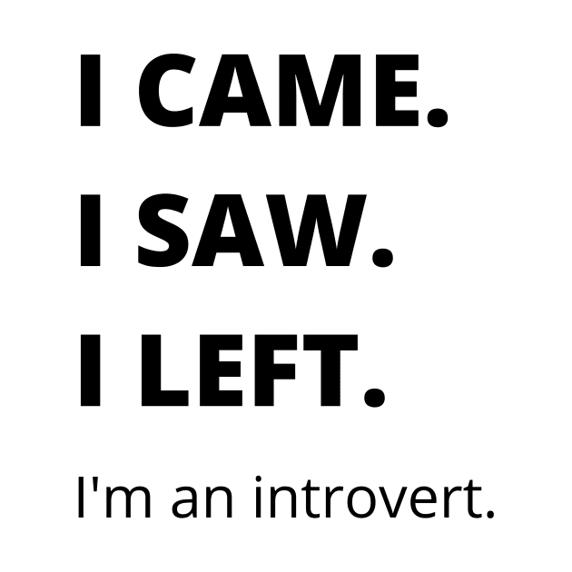 I Came I Saw I Left Introvert Funny Tshirt by MinimalSpace