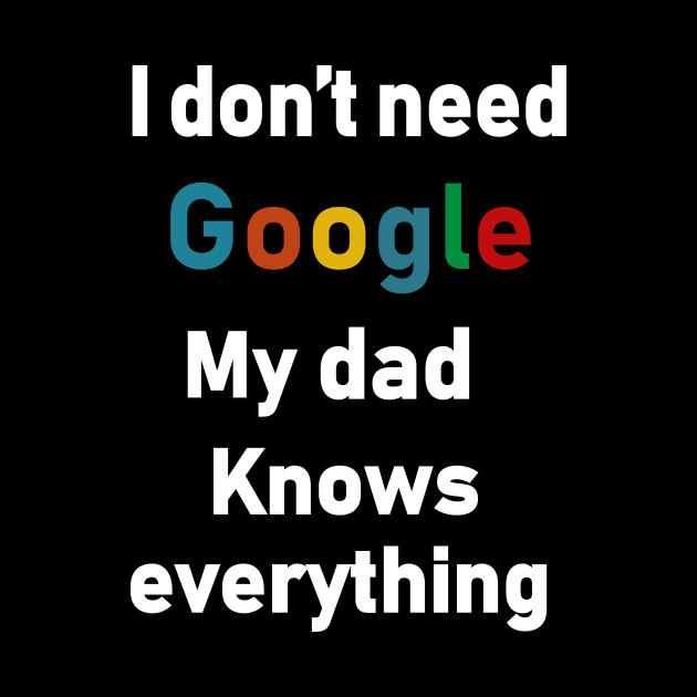 i dont need google my dad knows everything by Souna's Store