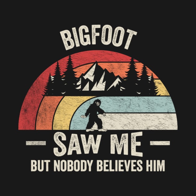 Retro Vintage Bigfoot Saw Me But Nobody Believes Him Funny Sasquatch Adventure Lover Gift by SomeRays